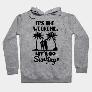 It's the weekend. Let's go surfing! Hoodie